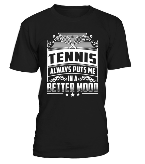 Tennis player - Always puts me in a better mood T-Shirt Unisex