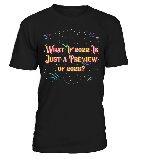 What If 2022 Is Just a Preview of 2023 Happy New Y T-Shirt Unisex