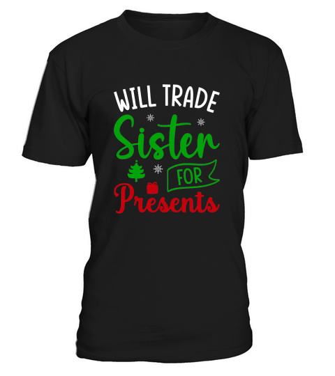 Will trade sister for presents ugly christmas T-Shirt Unisex