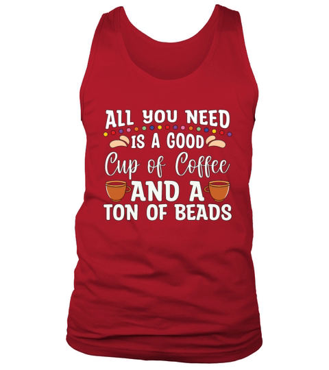Beading All You Need Is A Good Beads Crafts Beader Tank Top Unisex