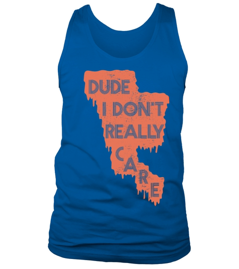 DUDE I DONT REALLY CARE Tank Top Unisex