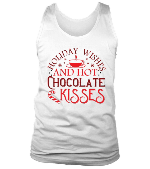 Holiday Wishes And Hot Chocolate Kisses Tank Top Unisex