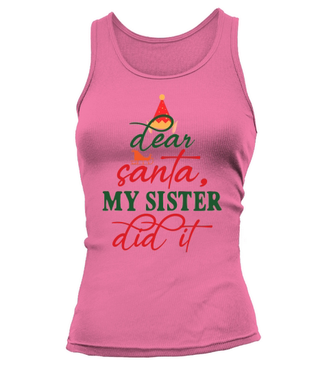 Dear Santa, My Sister Did It Christmas Shirt Tank top Woman