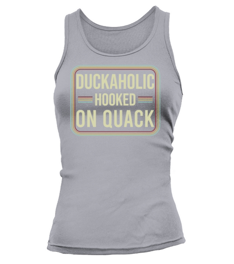 Duckaholic Hooked On Quack For A Waterfowl Hunter Tank top Woman
