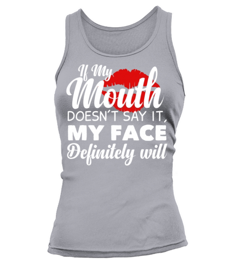 If My Mouth Doesnt Say It My Face Definitely Will Tank top Woman