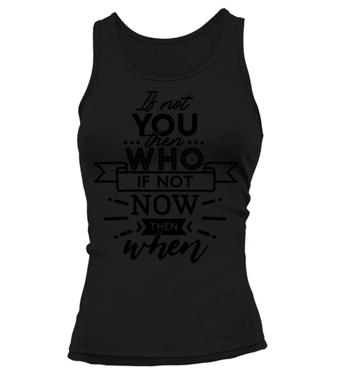 if not you then who Tank top Woman