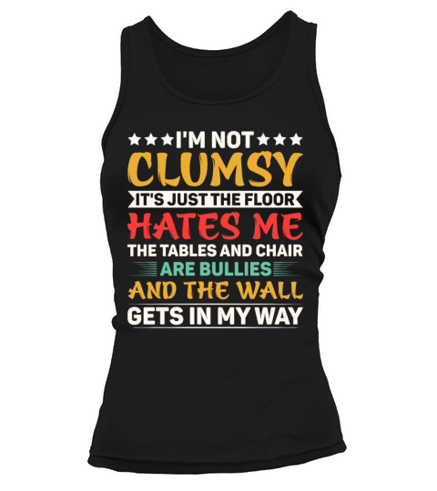 Im Not Clumsy Its Just The Floor Hates Me Tank top Woman