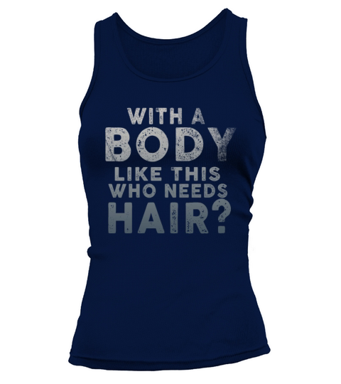 With A Body Like This Who Needs Hair Tank top Woman