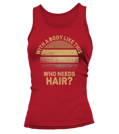 With A Body Like This Who Needs Hair Tank top Woman