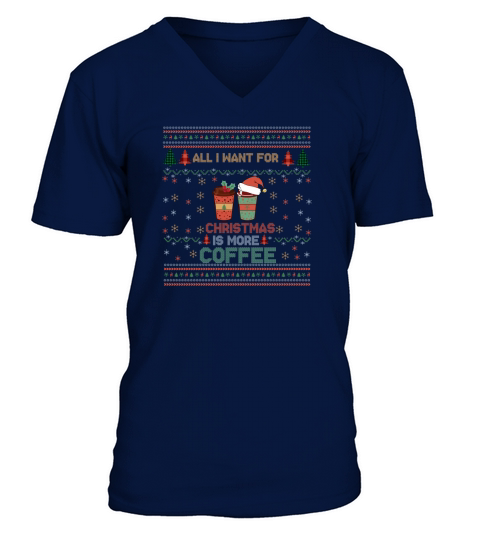 All I Want For Christmas Is More Coffee  Shirt Funny Retro Ugly Christmas Sweater V-Neck T-shirt
