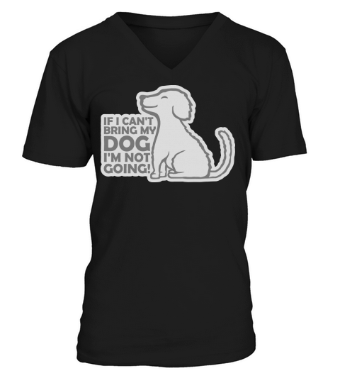bring my dog quote V-Neck T-shirt
