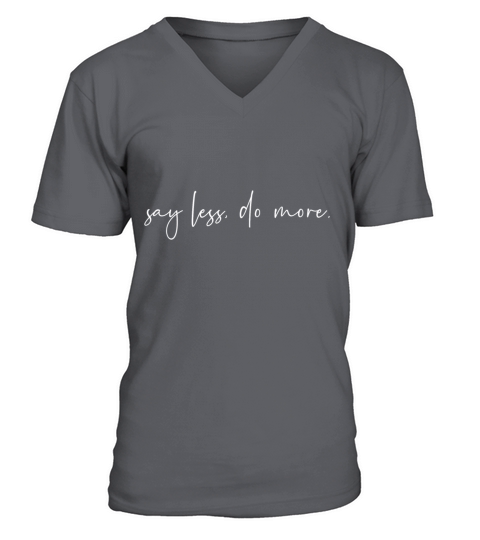 Say less do more V-Neck T-shirt