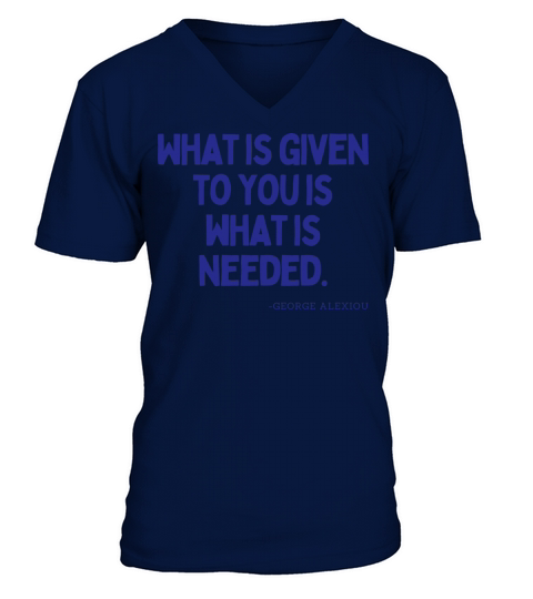 What is given to you is what is needed - G Alex V-Neck T-shirt