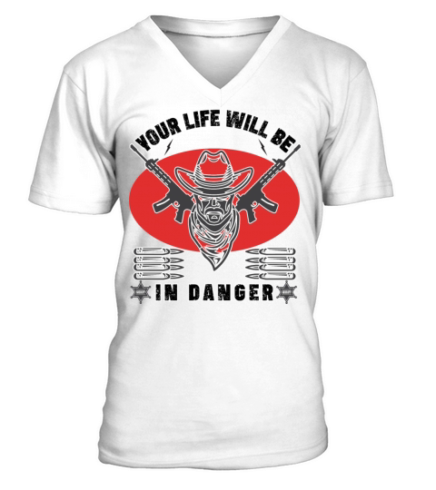 your life will be in danger outlaw V-Neck T-shirt