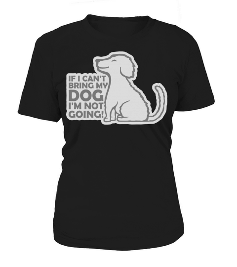 bring my dog quote Women's T-Shirt