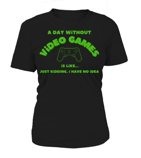 funny gamer a day without video games gaming lover Women's T-Shirt