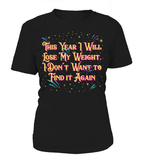 Ill Lose Weight and Not Find it Happy New Year Foo Women's T-Shirt