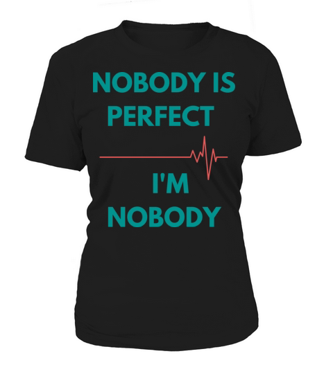 NOBODY IS PERFECT IM NOBODY Women's T-Shirt