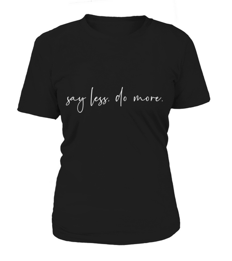 Say less do more Women's T-Shirt