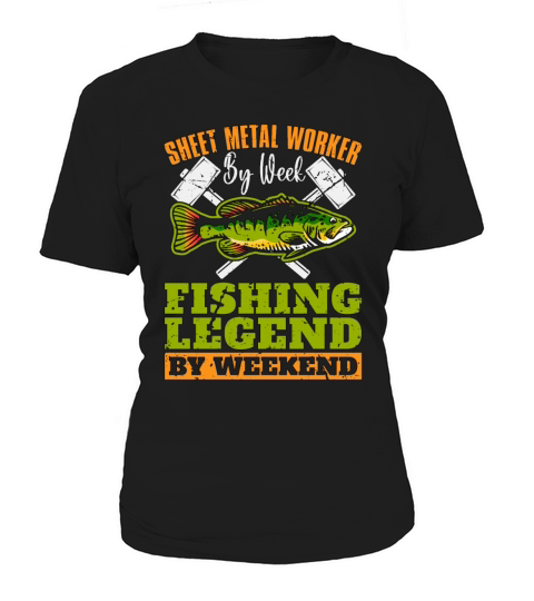 Sheet Metal Worker By Week Fishing Welder Mechanic Women's T-Shirt