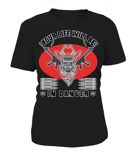 your life will be in danger outlaw Women's T-Shirt