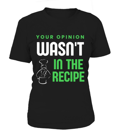Your Opinion Wasnt In The Recipe Kitchen Culinary Women's T-Shirt