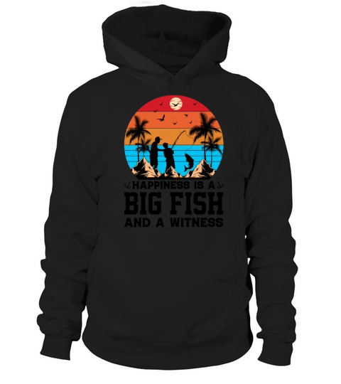 Happiness Is A Big Fish And A Witness - Fisherman Hoodie Unisex