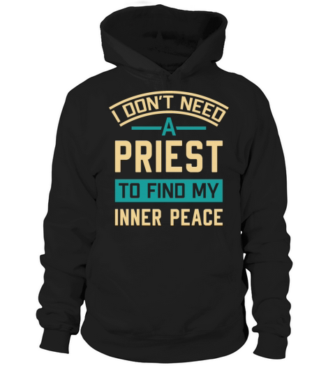 I Don’t Need A Priest To Find My Inner Peace Hoodie Unisex