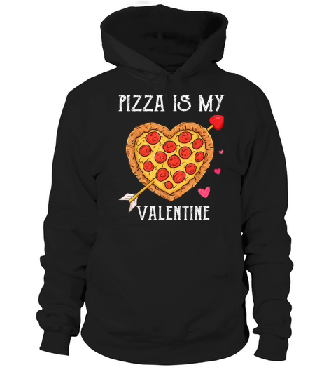 Pizza Is My Valentine Funny Valentines Day Hoodie Unisex