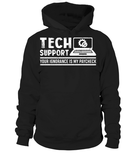 Your Ignorance Is My Paycheck Funny Tech Support Hoodie Unisex