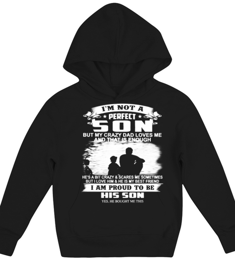 Im Not A Perfect Son But My Crazy Dad Loves Me Kids Hoodie