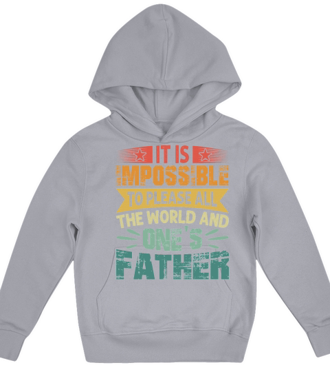 It is Impossible To Please All The World And Ones Father Kids Hoodie
