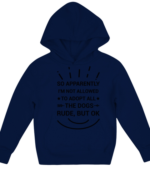 So Apparently Im Not Allowed To Adopt All The Dog Kids Hoodie
