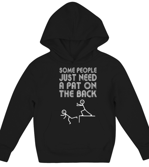Some People Just Need A Pat On The Back Kids Hoodie