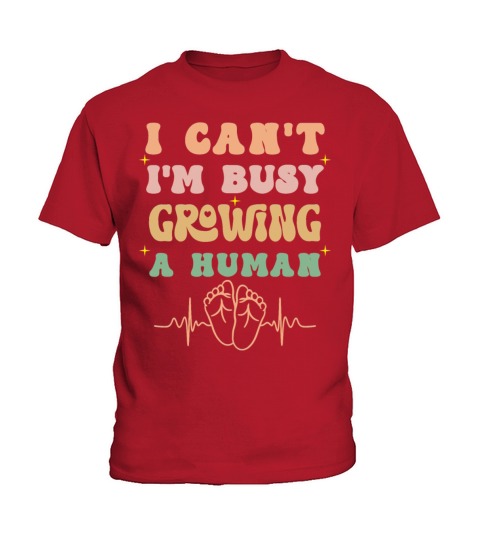 I CANT IM BUSY GROWING A HUMAN FUTURE MOM QUOTES Kids T-Shirt