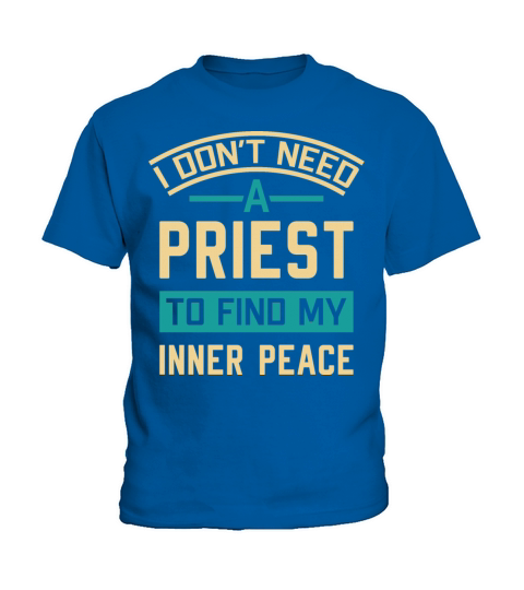 I Don’t Need A Priest To Find My Inner Peace Kids T-Shirt