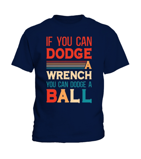If You Can Dodge A Wrench You Can Dodge A Ball Kids T-Shirt