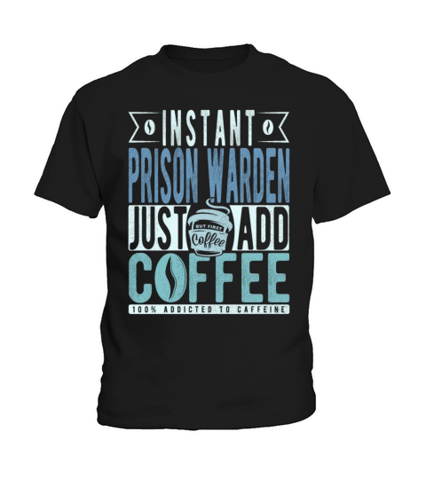 Instant Prison Warden Just Add Coffee Kids T-Shirt