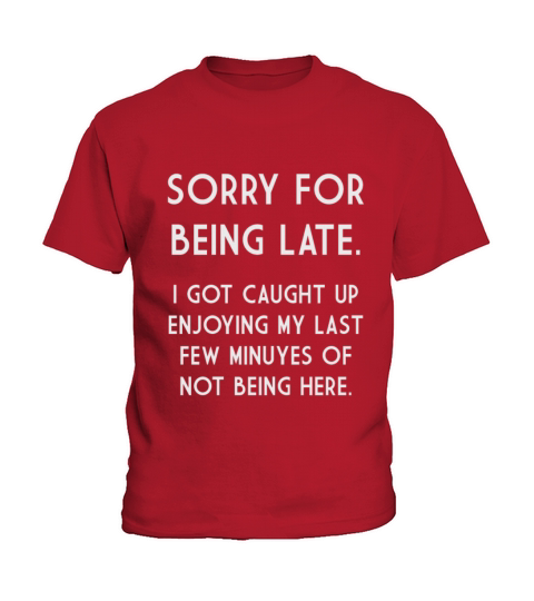 Sorry For Being Late I Got Caught Up Kids T-Shirt