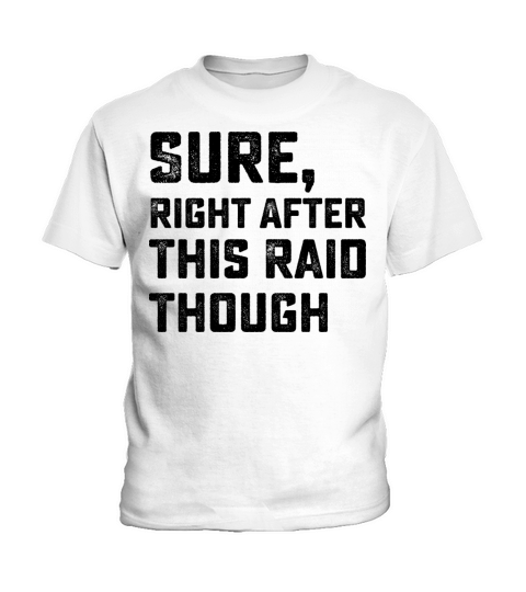 Sure Right After This Raid Though Kids T-Shirt