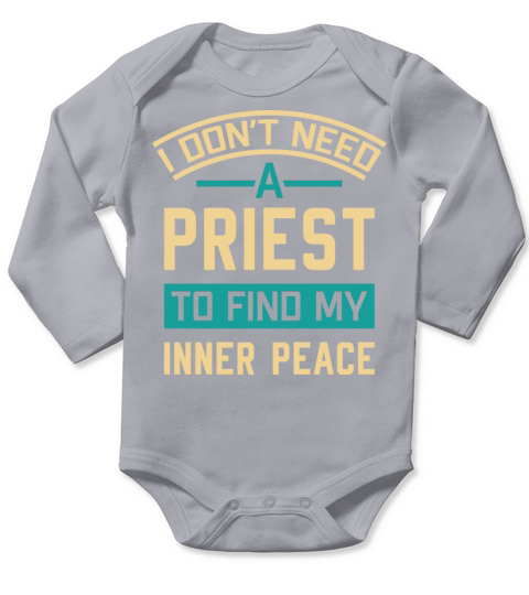 I Don’t Need A Priest To Find My Inner Peace Long Sleeve Baby One-Piece