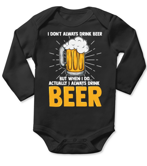 I Dont Always Drink Beer But When I Do Actually Long Sleeve Baby One-Piece