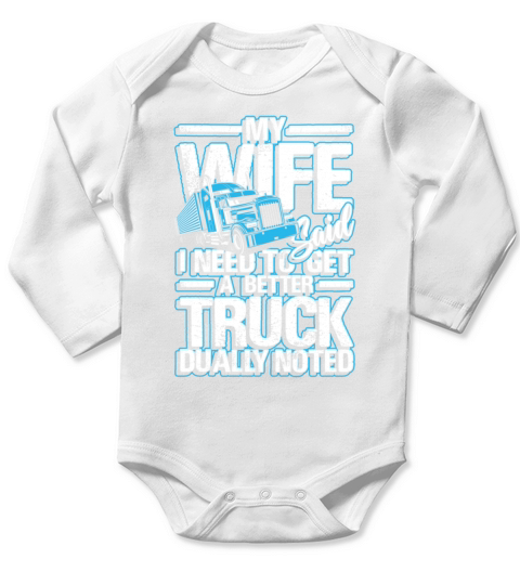 My wife said i need to get a better truck Long Sleeve Baby One-Piece