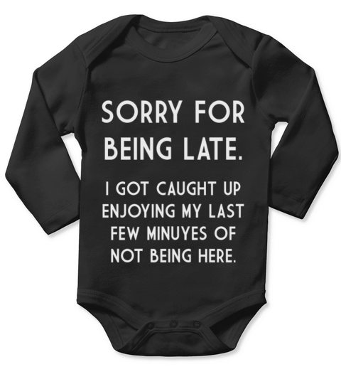 Sorry For Being Late I Got Caught Up Long Sleeve Baby One-Piece