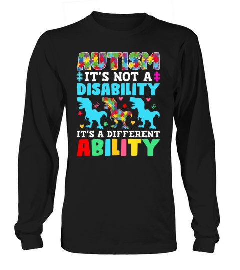 Autism Is Not a Disability Its a Different Abilit Long sleeved Unisex