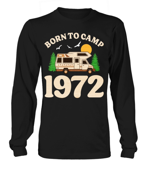 Born To Camp 1972 Camper 50th Birthday Long sleeved Unisex