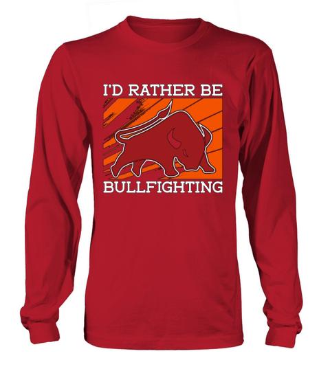 Bullfighting Id Rather Be Rodeo Clown Bullfighter Long sleeved Unisex