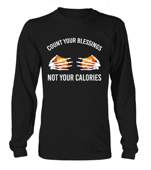 Count Your Blessings Not Your Calories Turkey Than Long sleeved Unisex