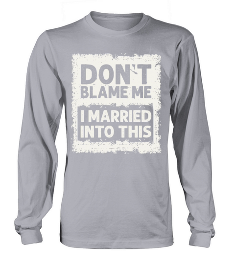 Dont Blame Me I Married Into This Vintage Funny Long sleeved Unisex