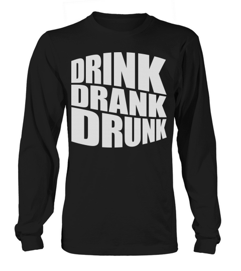 drink drank drunk quote Long sleeved Unisex